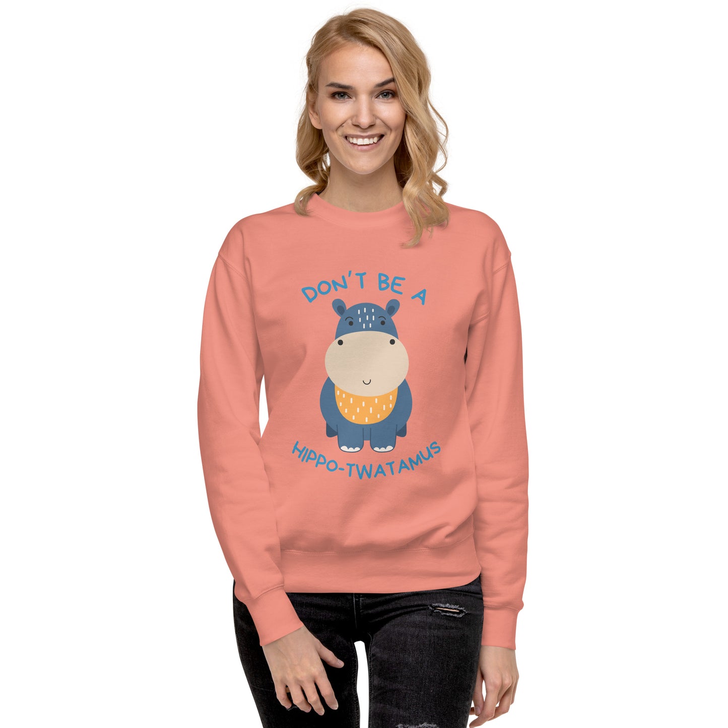 Don't Be A HippoTwatamus - Unisex Premium Sweatshirt