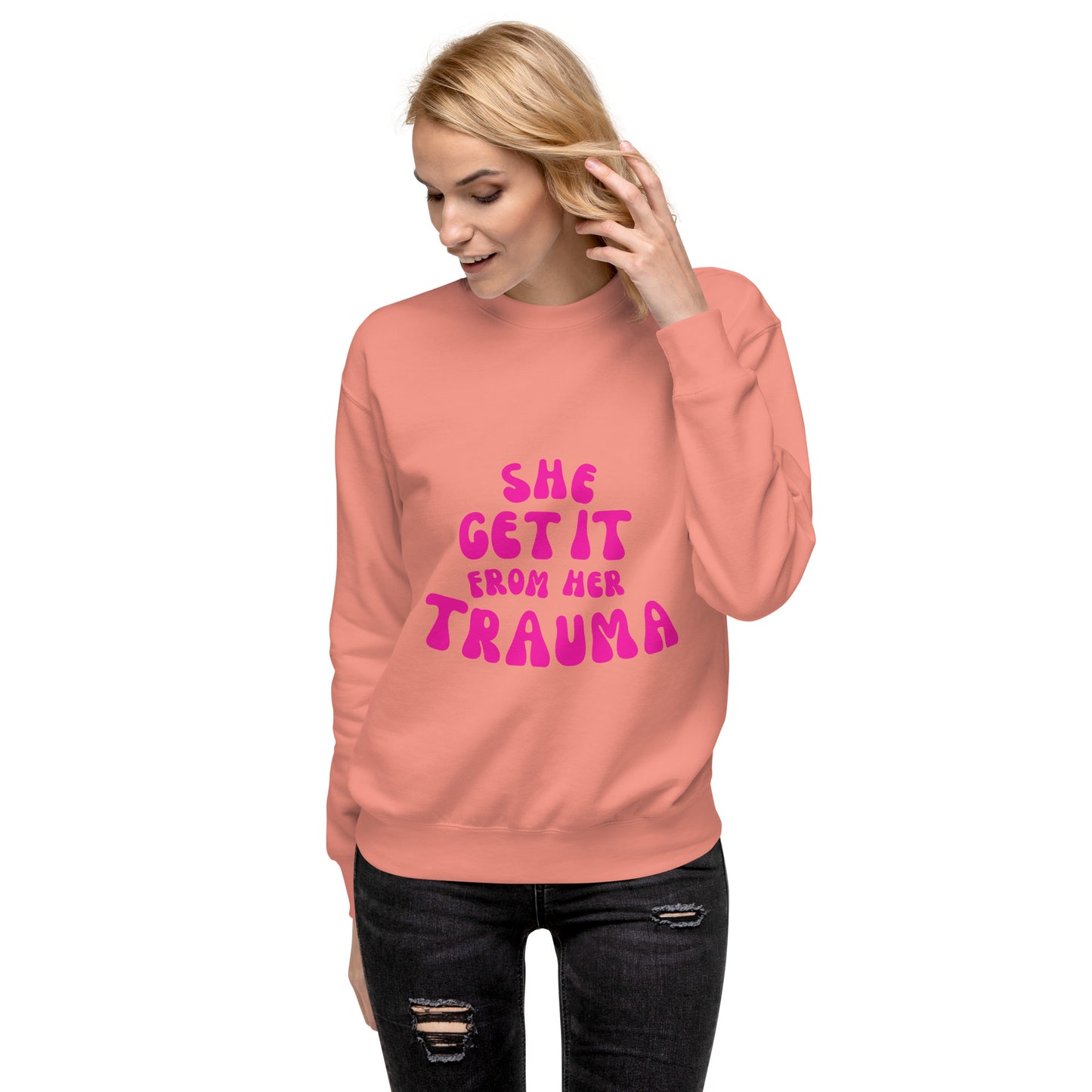 She Get It From Her Trauma (Pink Font) - Unisex Premium Sweatshirt