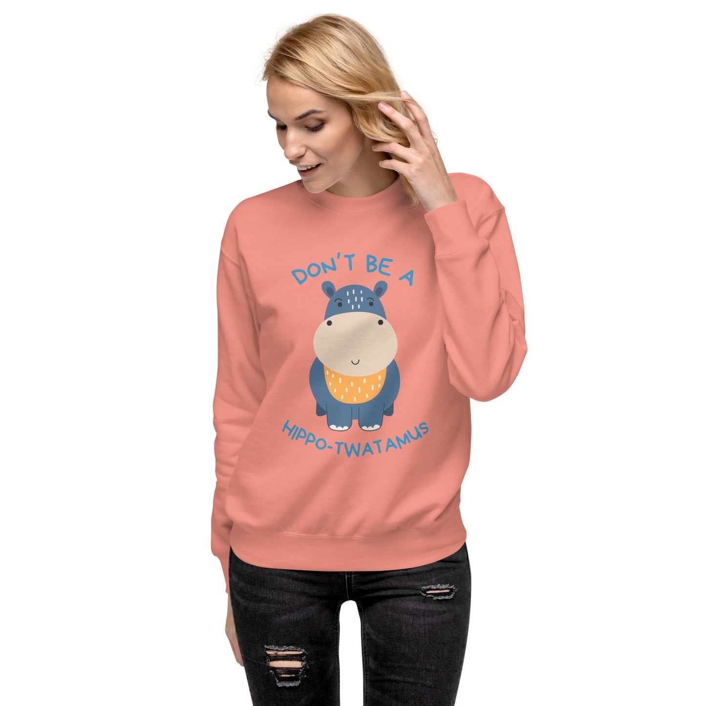 Don't Be A HippoTwatamus - Unisex Premium Sweatshirt