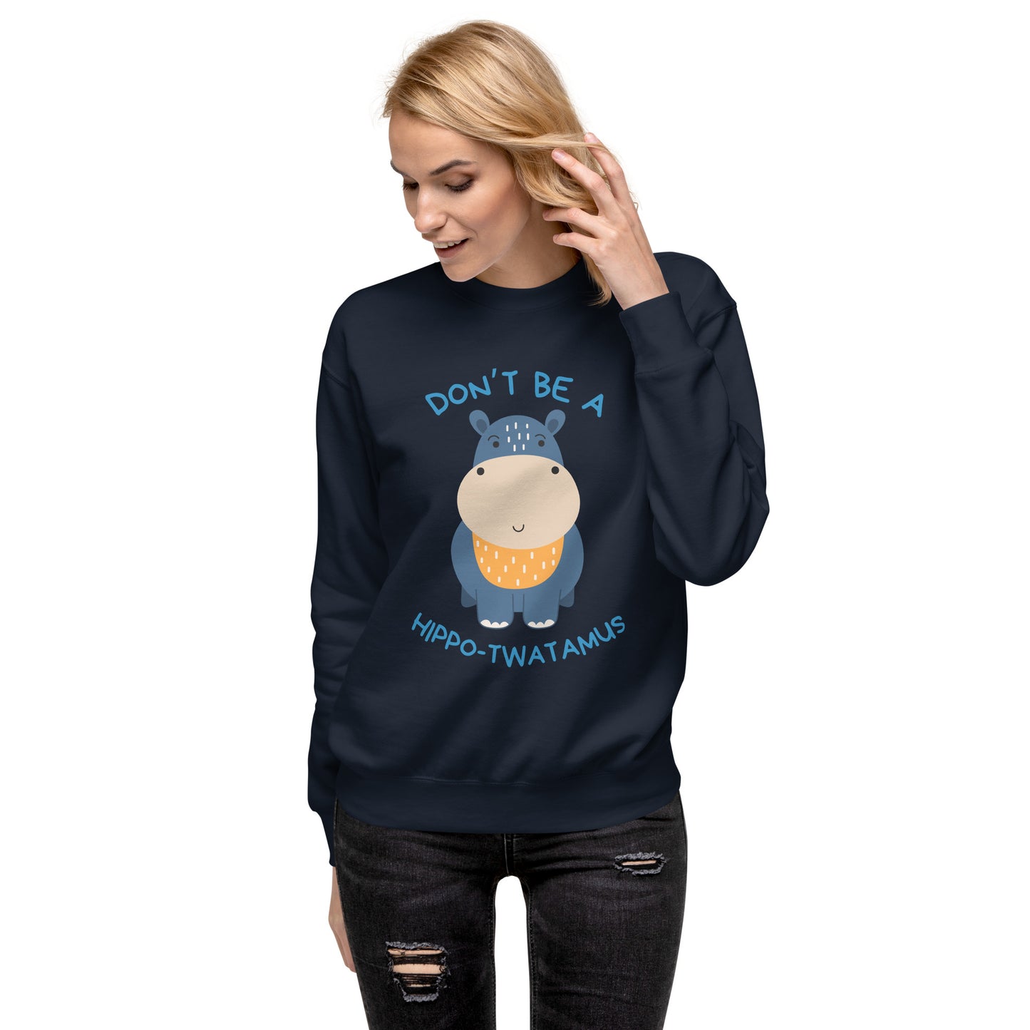 Don't Be A HippoTwatamus - Unisex Premium Sweatshirt