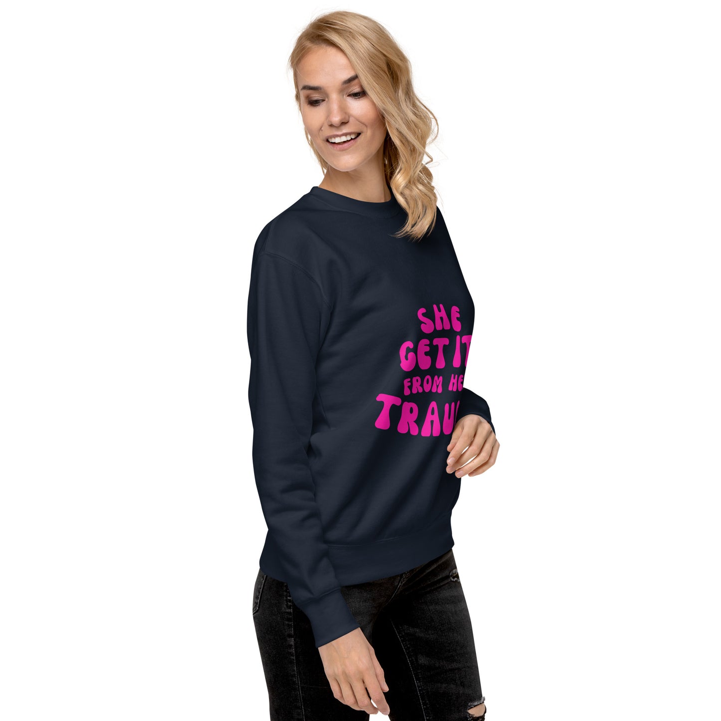 She Get It From Her Trauma (Pink Font) - Unisex Premium Sweatshirt