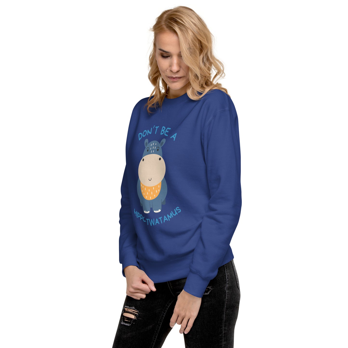 Don't Be A HippoTwatamus - Unisex Premium Sweatshirt