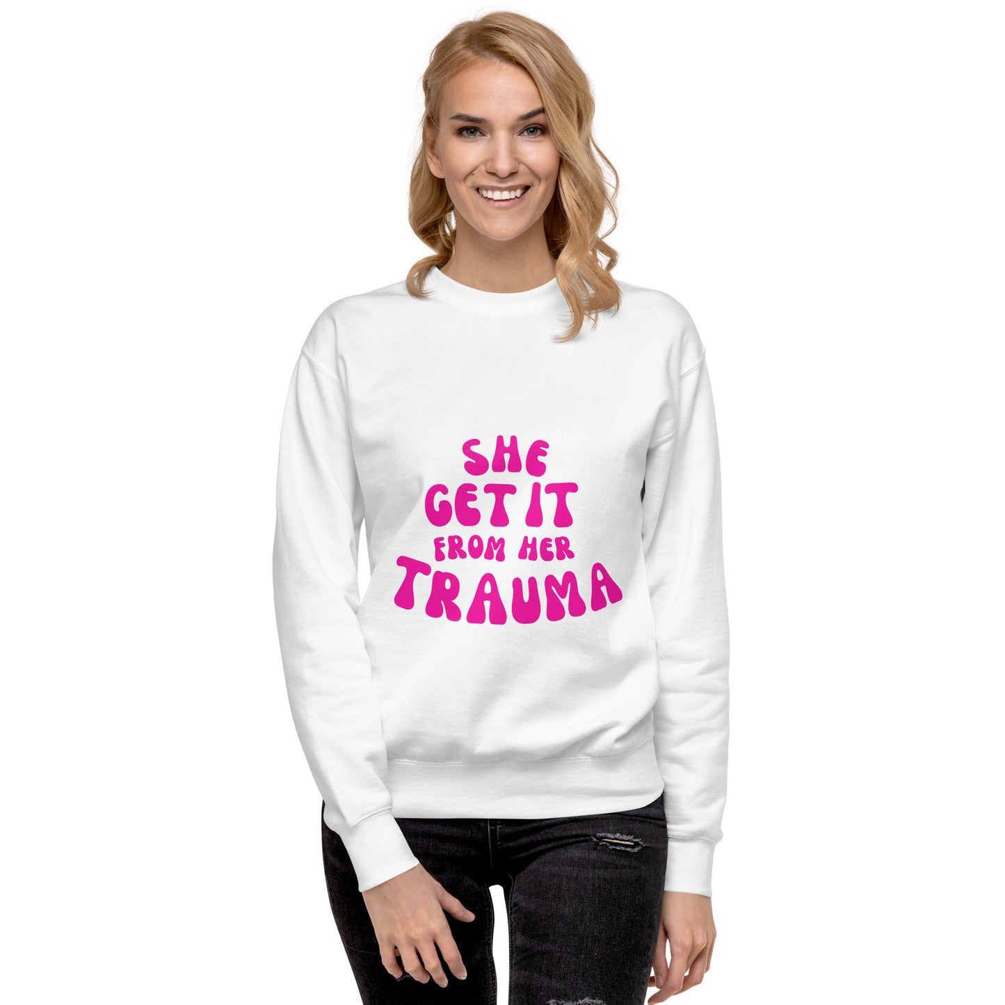 She Get It From Her Trauma (Pink Font) - Unisex Premium Sweatshirt