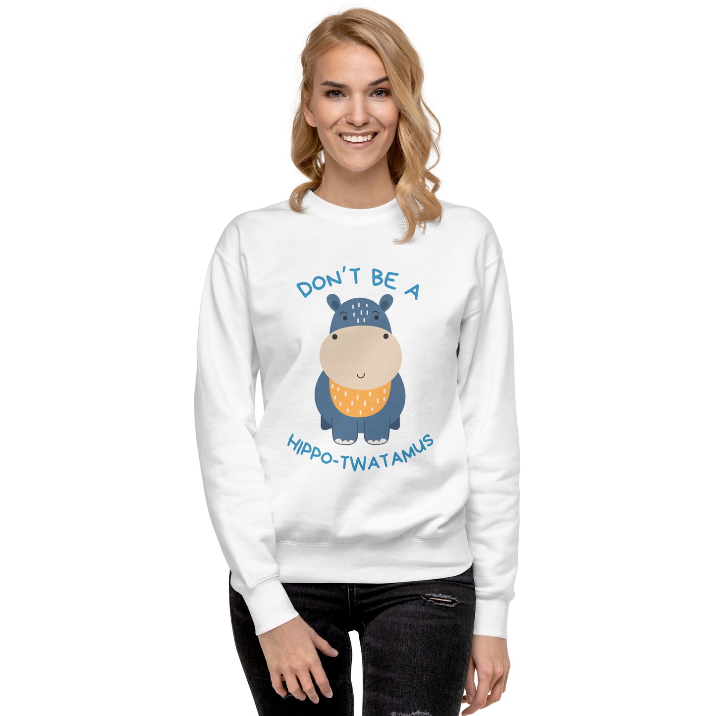 Don't Be A HippoTwatamus - Unisex Premium Sweatshirt