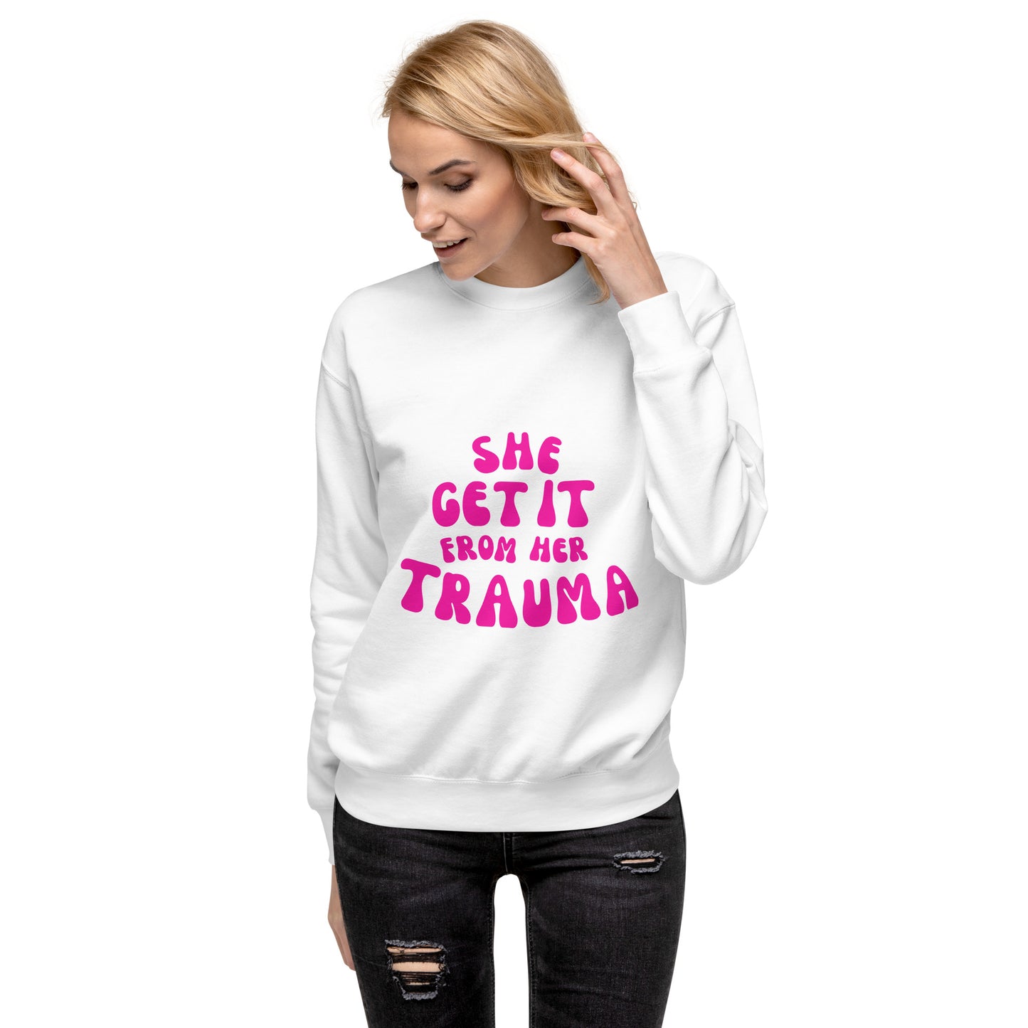 She Get It From Her Trauma (Pink Font) - Unisex Premium Sweatshirt