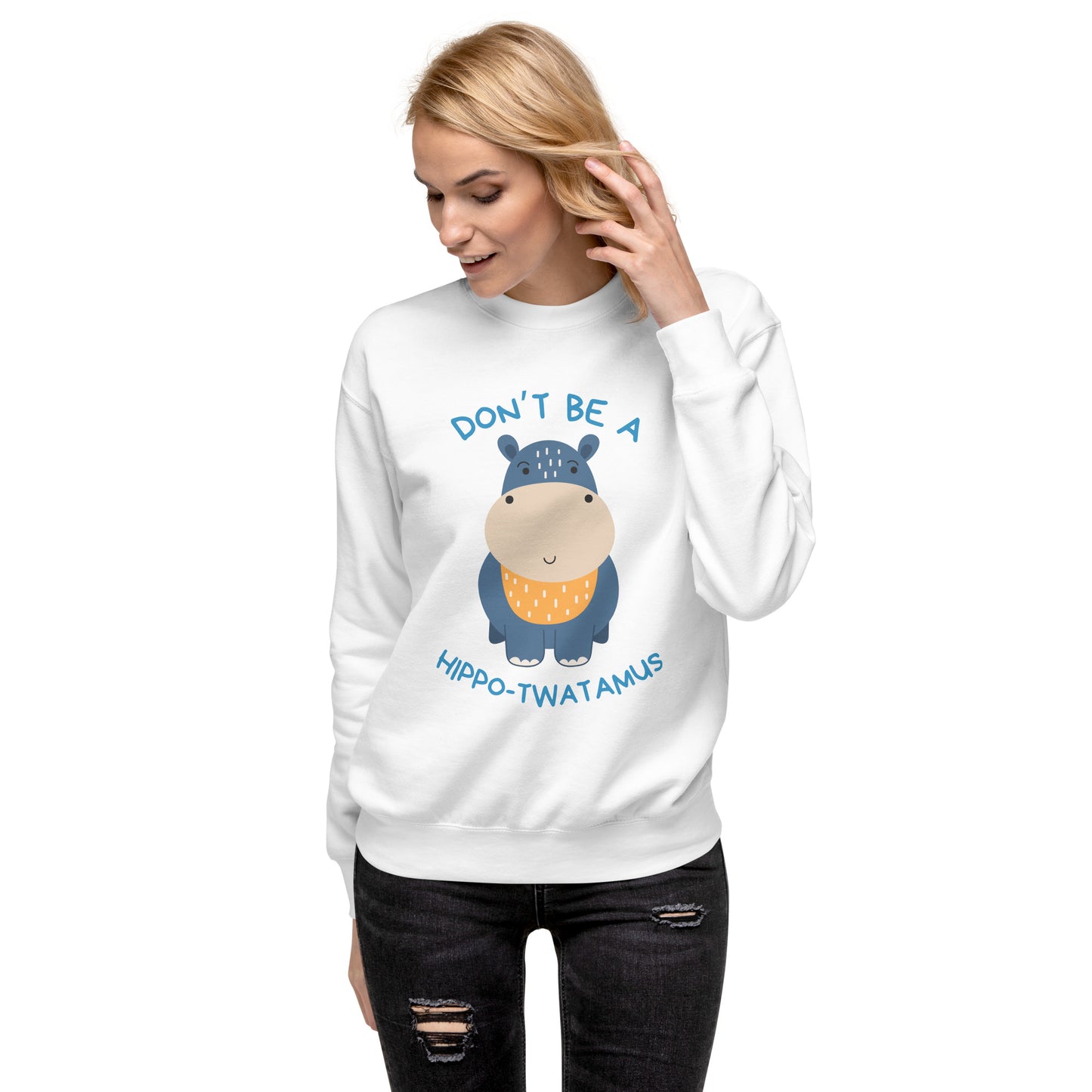 Don't Be A HippoTwatamus - Unisex Premium Sweatshirt