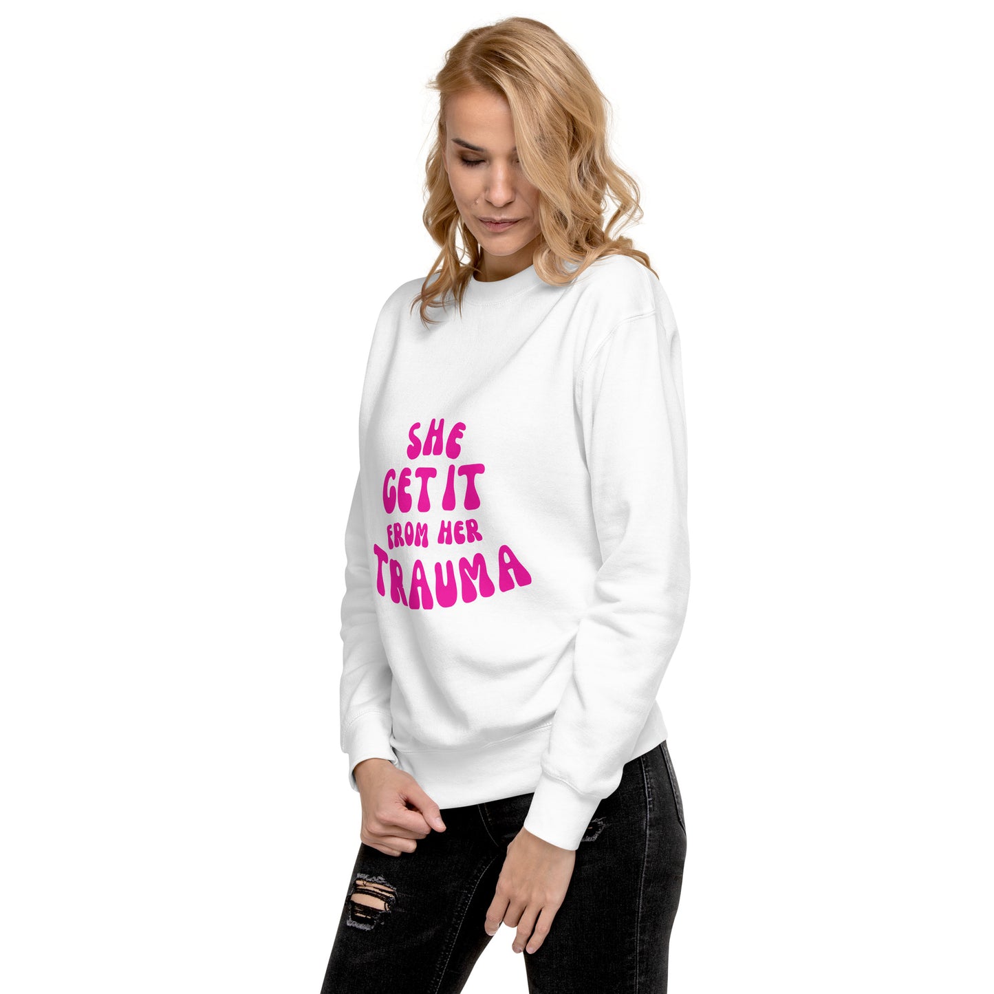 She Get It From Her Trauma (Pink Font) - Unisex Premium Sweatshirt