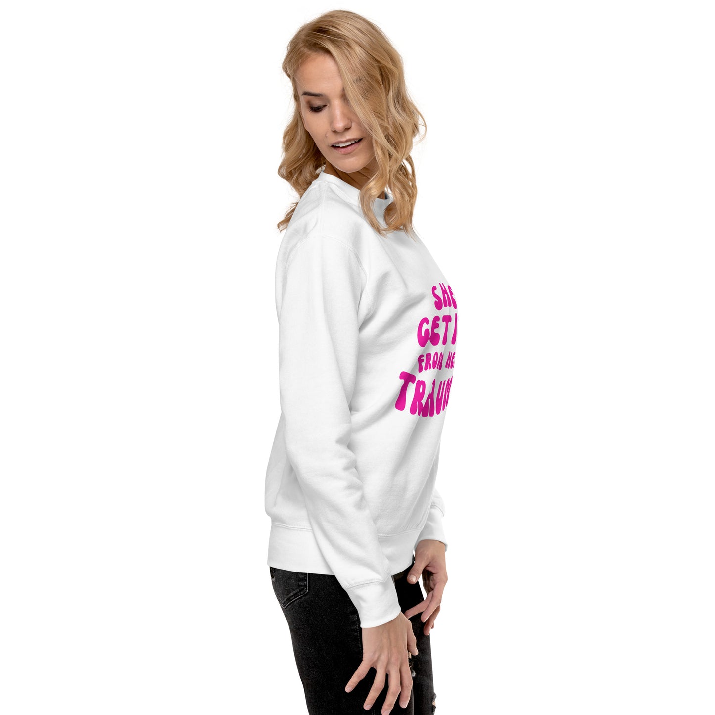 She Get It From Her Trauma (Pink Font) - Unisex Premium Sweatshirt