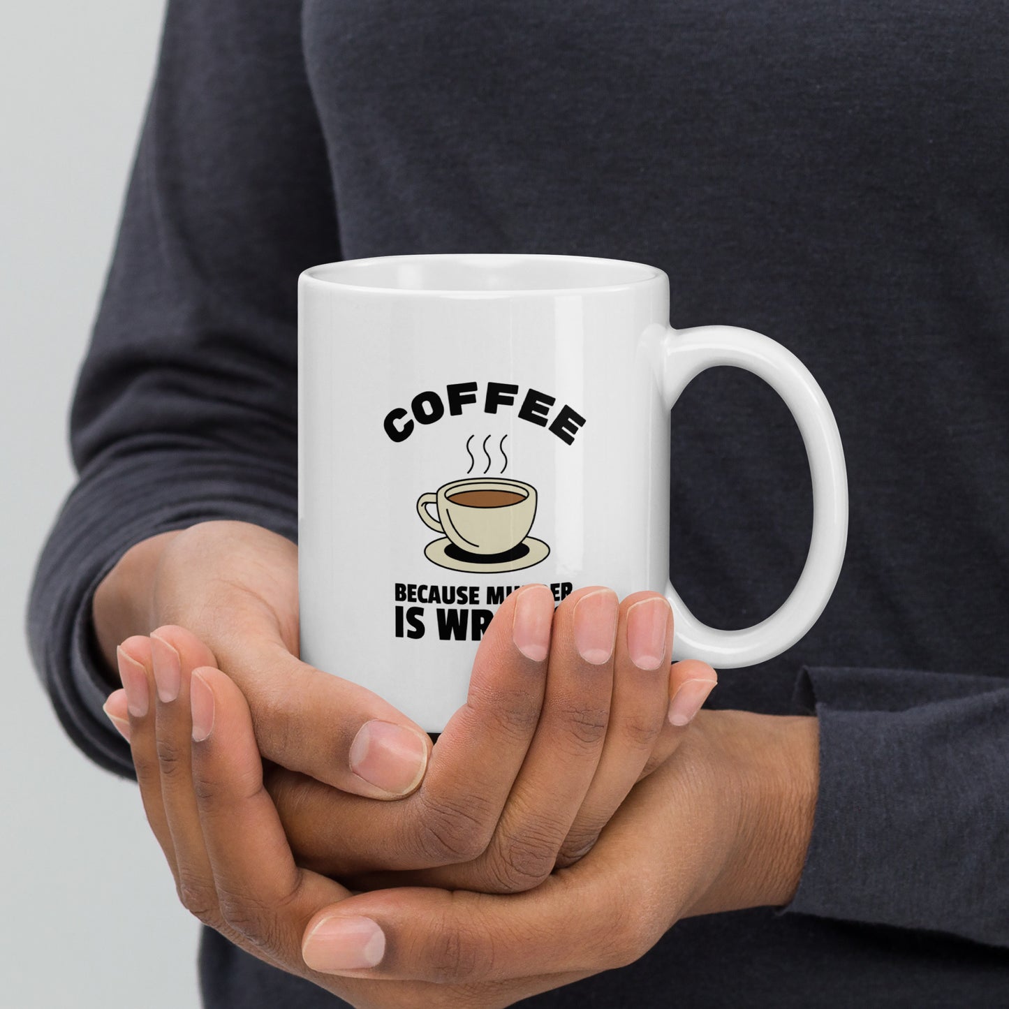 Coffee, Because Murder Is Wrong - White glossy mug