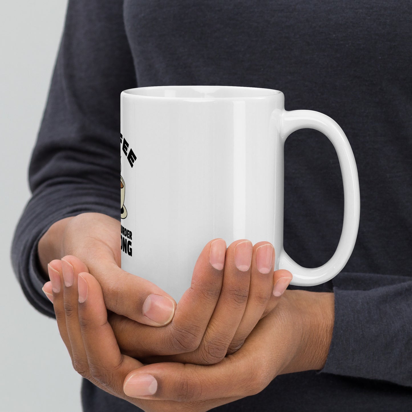 Coffee, Because Murder Is Wrong - White glossy mug