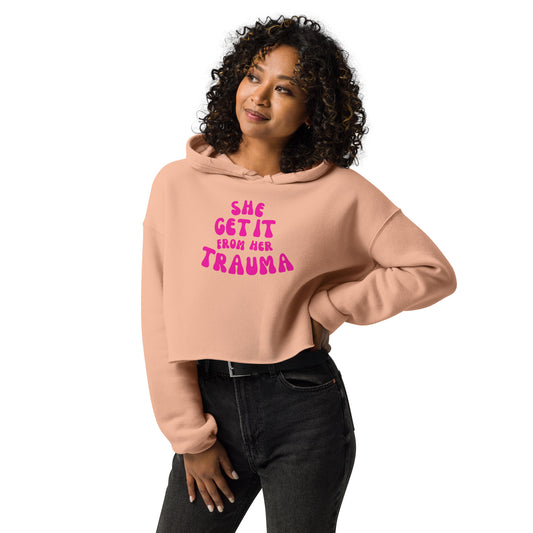 She Get It From Her Trauma (Pink Font) - Crop Hoodie