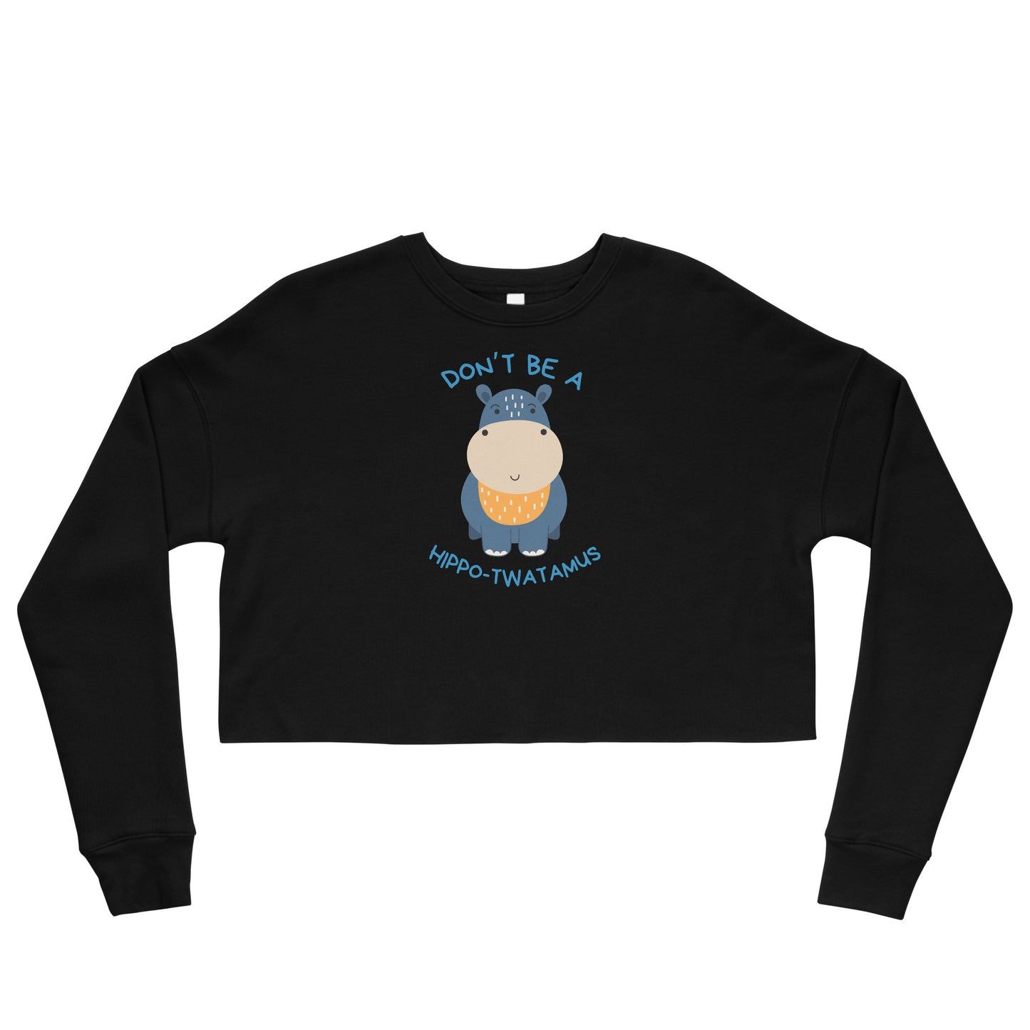 Don't Be A HippoTwatamus - Crop Sweatshirt