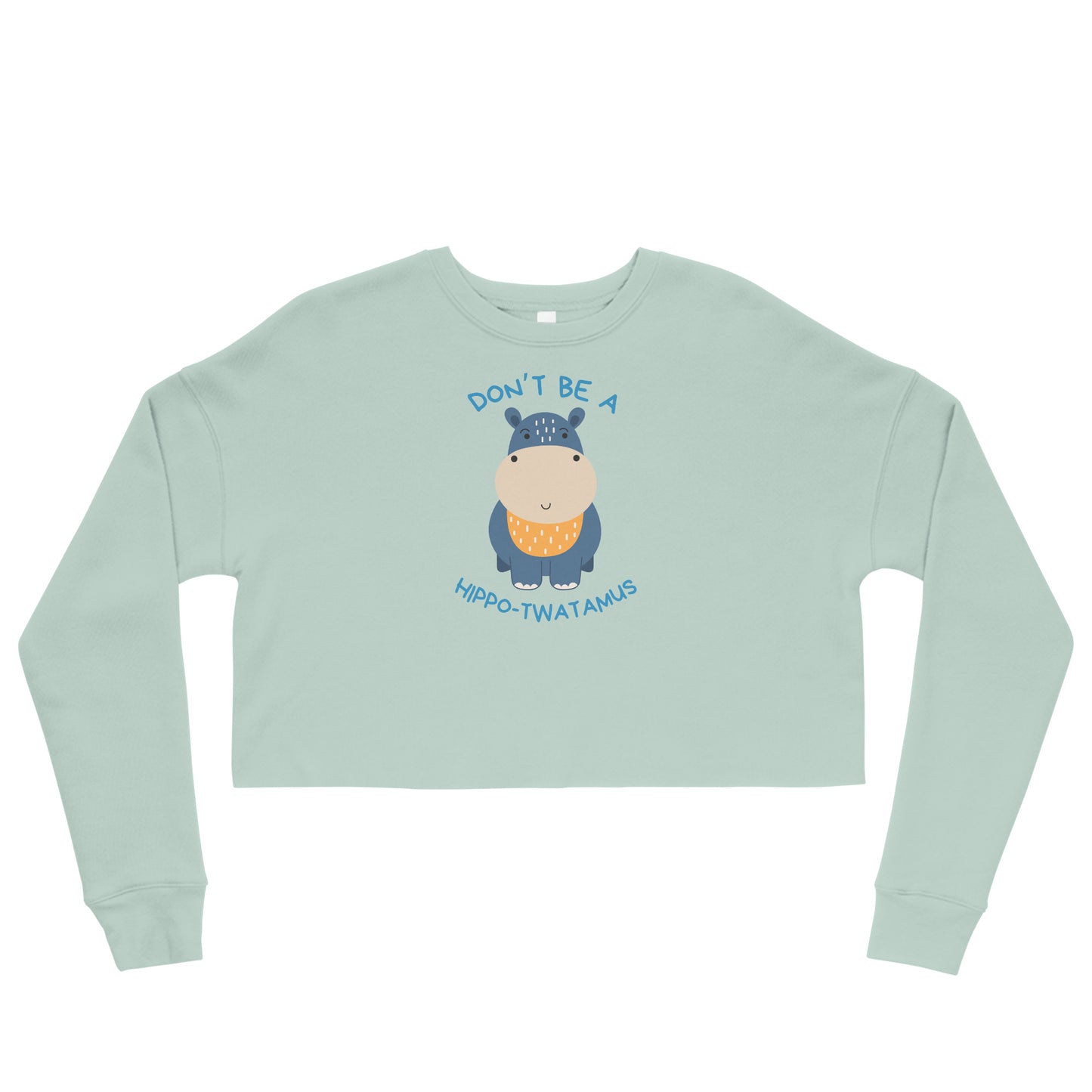 Don't Be A HippoTwatamus - Crop Sweatshirt