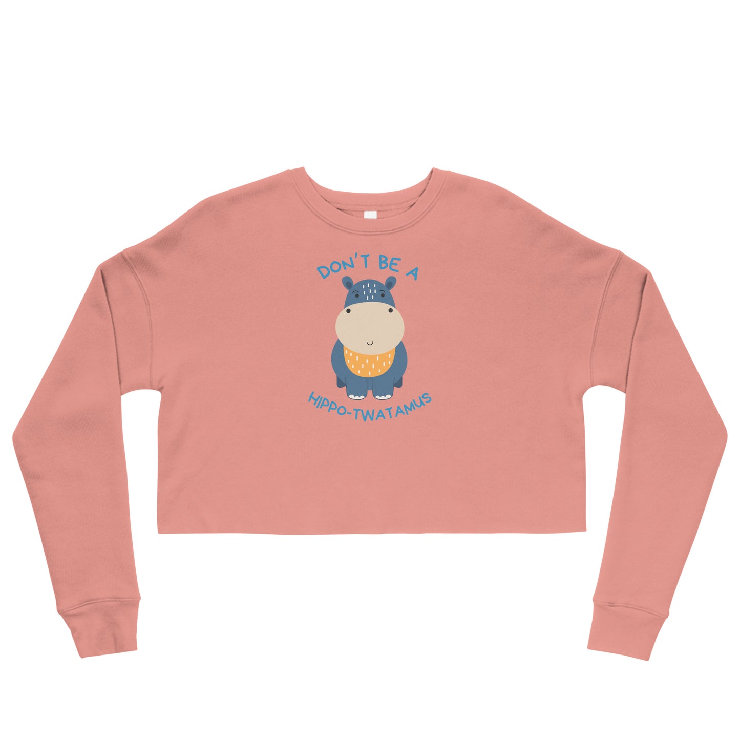 Don't Be A HippoTwatamus - Crop Sweatshirt