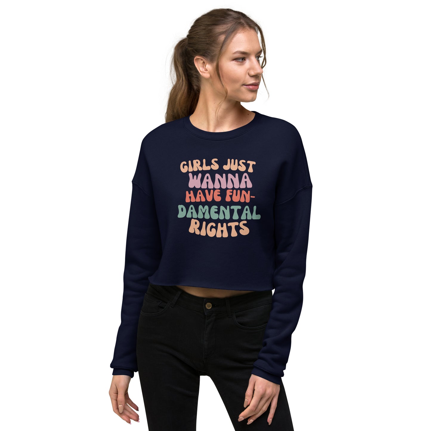 Girls Just Wanna... - Crop Sweatshirt