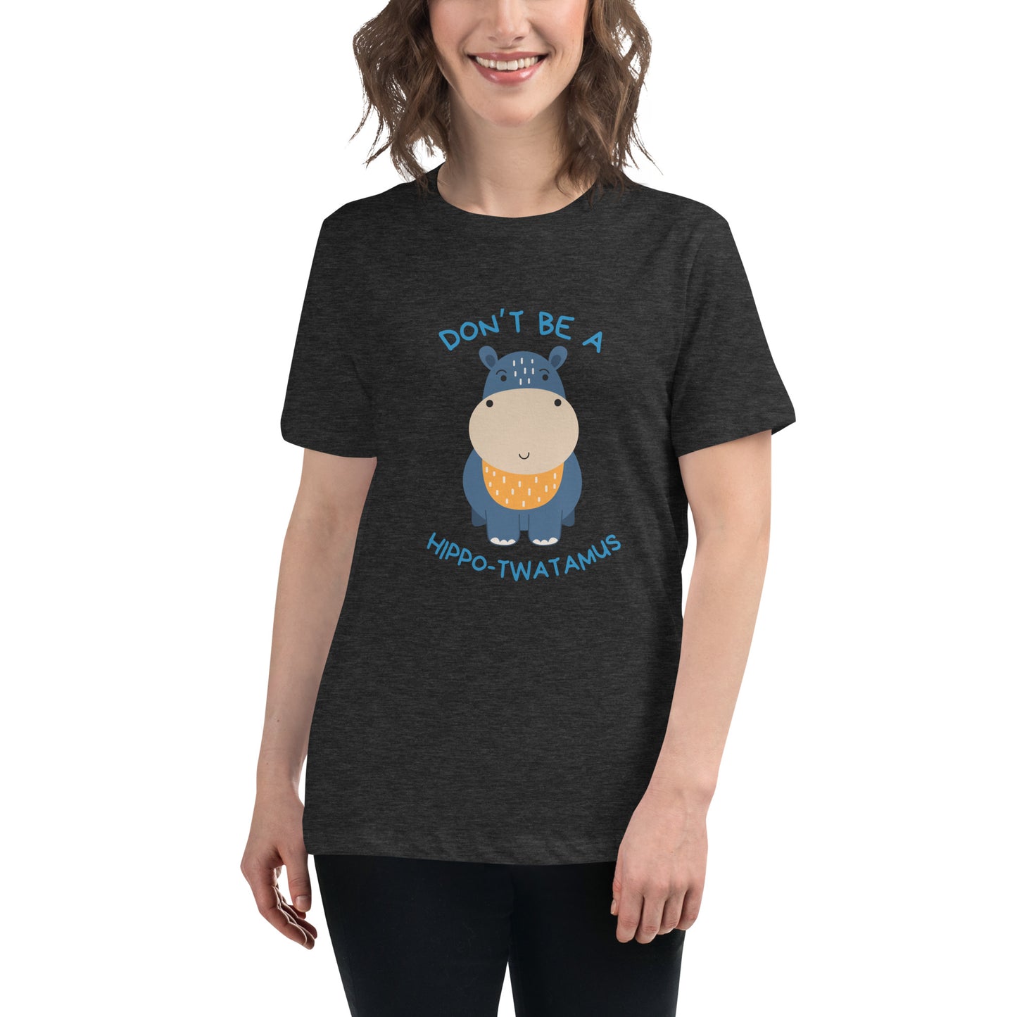 Don't Be A HippoTwatamus - Women's Relaxed T-Shirt