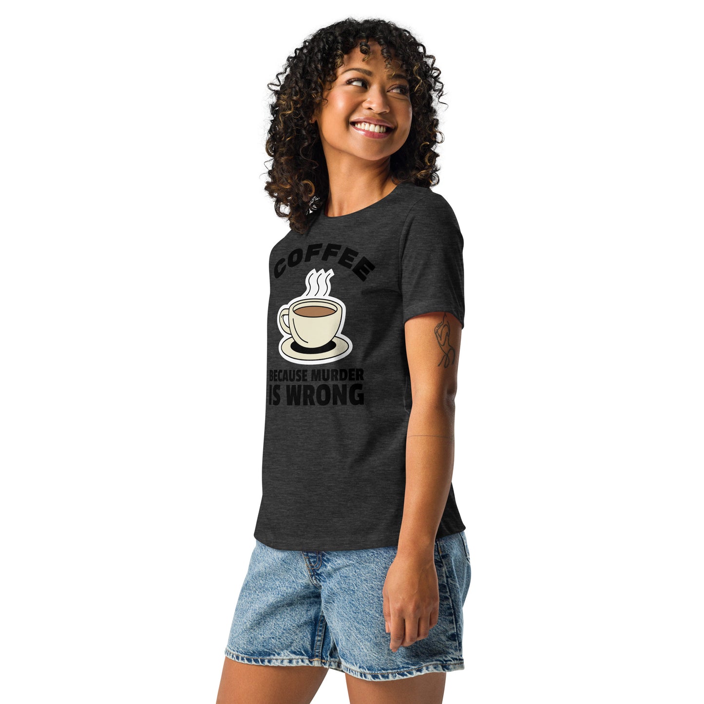 Coffee, Because Murder Is Wrong - Women's Relaxed T-Shirt