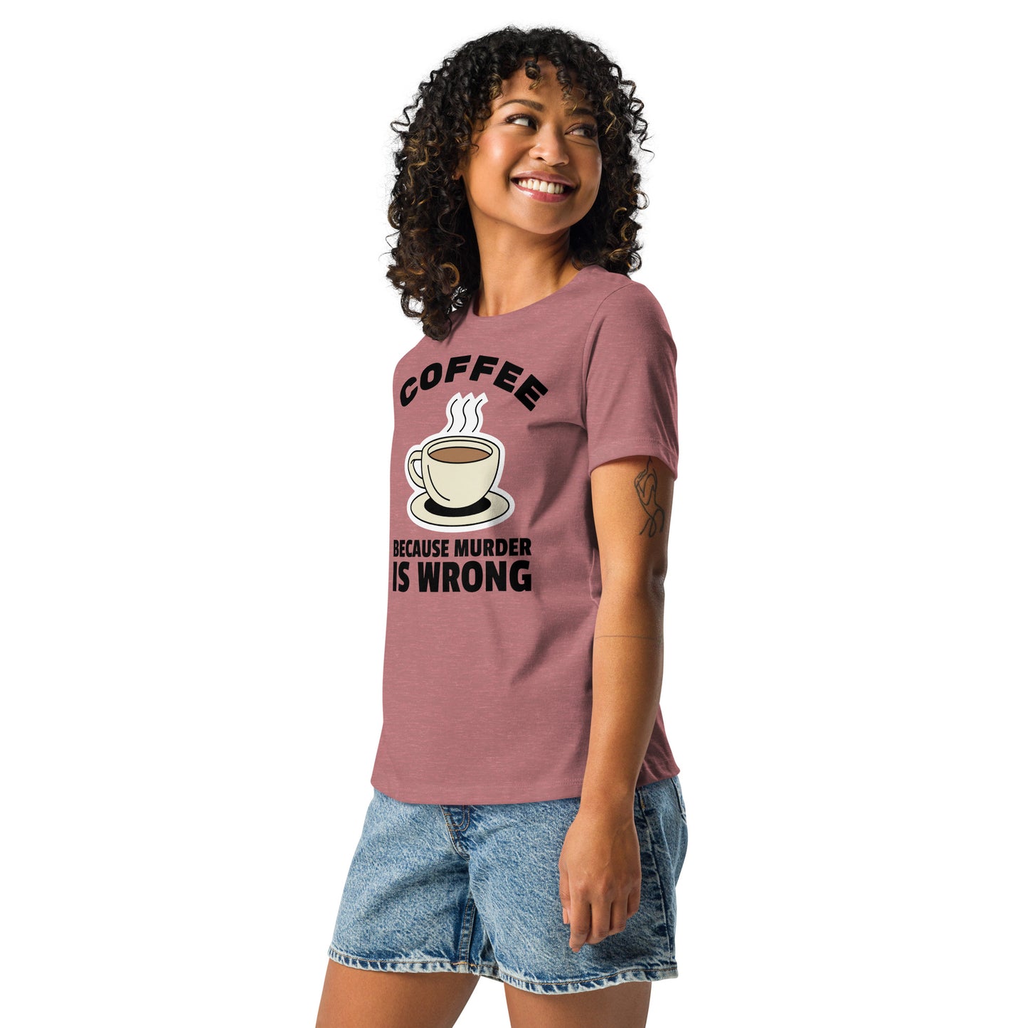 Coffee, Because Murder Is Wrong - Women's Relaxed T-Shirt