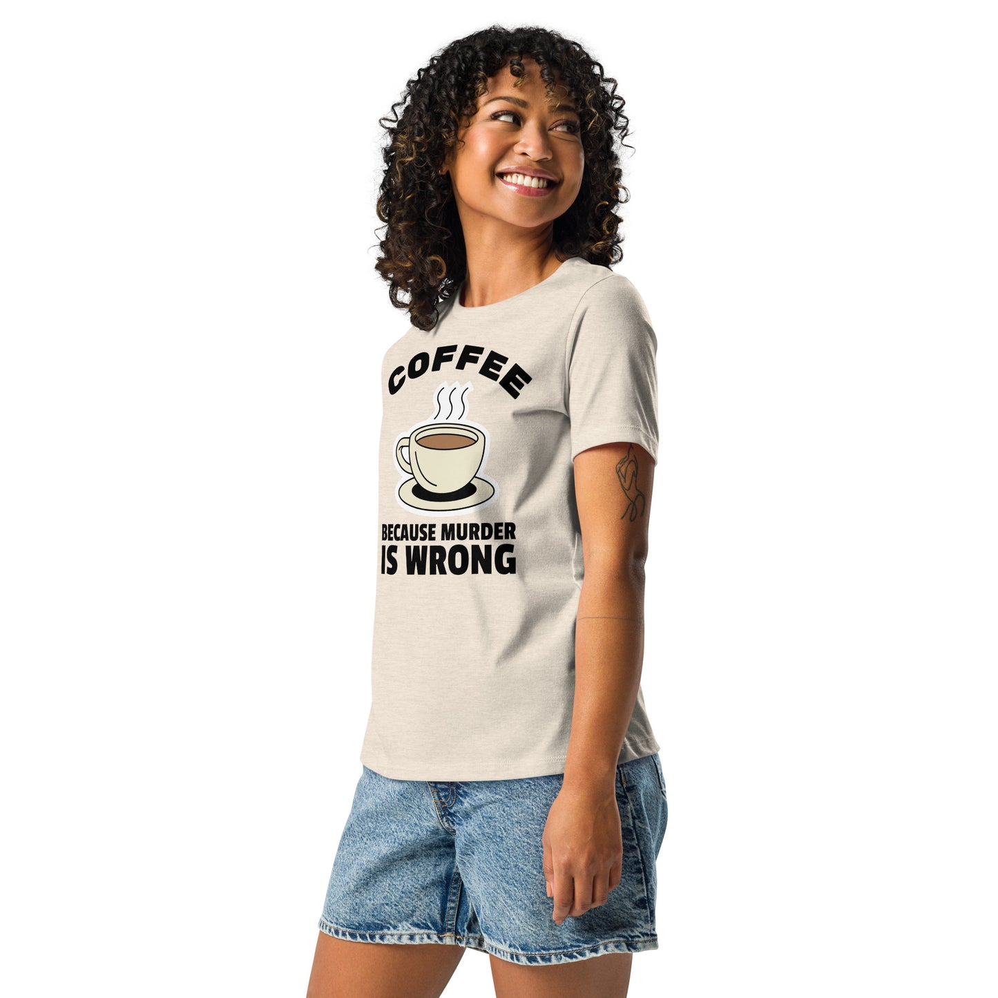 Coffee, Because Murder Is Wrong - Women's Relaxed T-Shirt