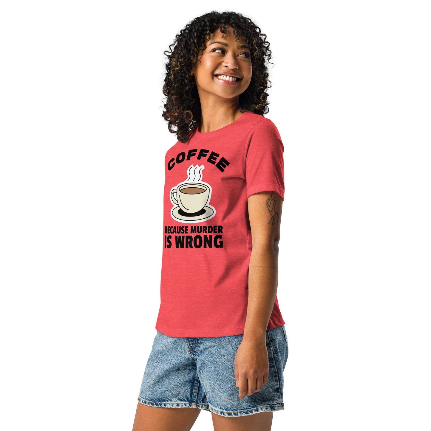 Coffee, Because Murder Is Wrong - Women's Relaxed T-Shirt