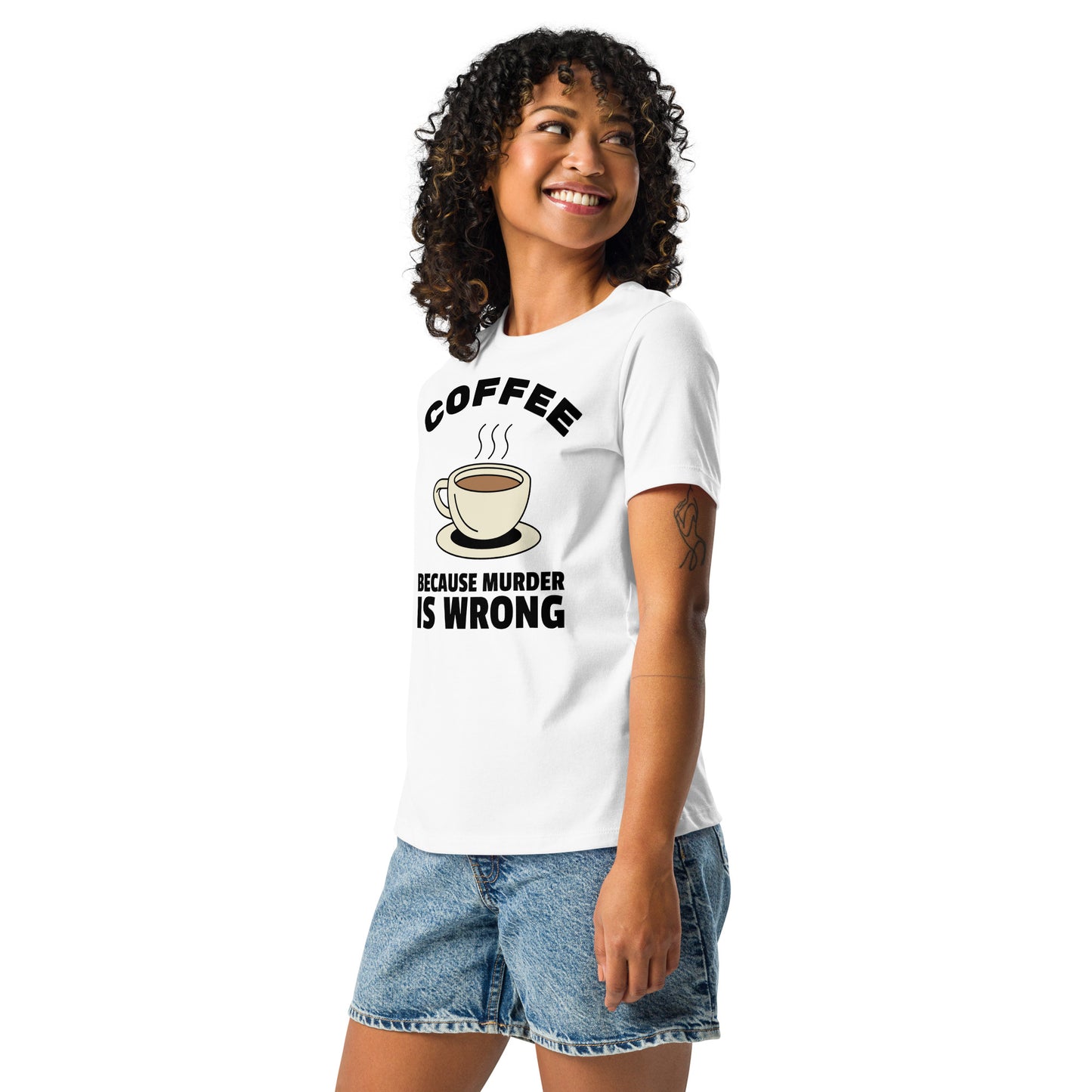 Coffee, Because Murder Is Wrong - Women's Relaxed T-Shirt